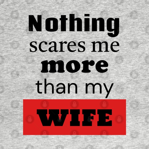 Nothing Scares Me More Than My Wife by TurnEffect